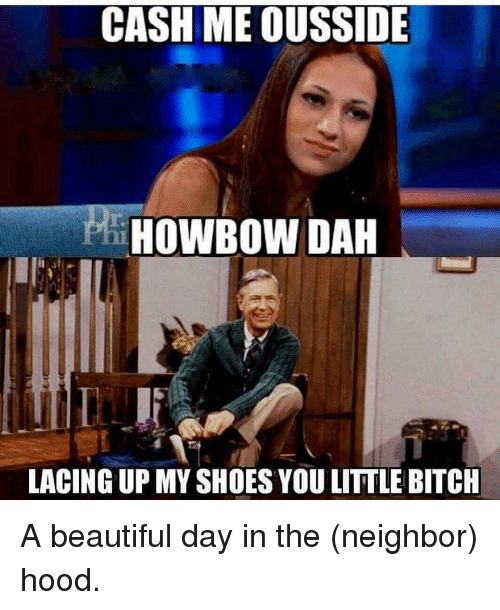 cash-me-ousside-howbow-dah-lacingupmyshoesyou-little-bitch-a-beautiful-18712493.png.6638eaab78c892f8bc41376510cbf9ee.png