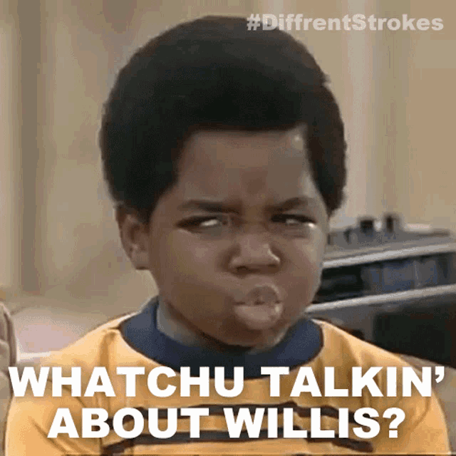 whatchu-talkin-about-willis-arnold-jackson.gif.203010d6a0b188c5d2754dc7670d17a0.gif