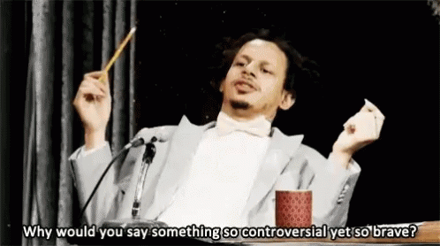 why-would-you-say-something-so-controversial-yet-so-brave.gif.60d378ecf9fa7f88a92cc0adb032cd1e.gif
